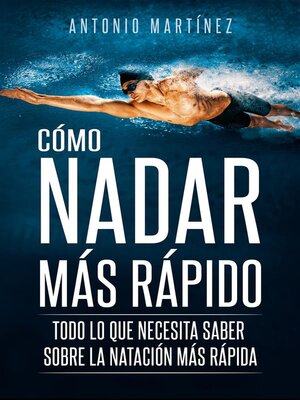 cover image of CÓMO NADAR MÁS RÁPIDO. Todo lo que necesita saber sobre la natación más rápida